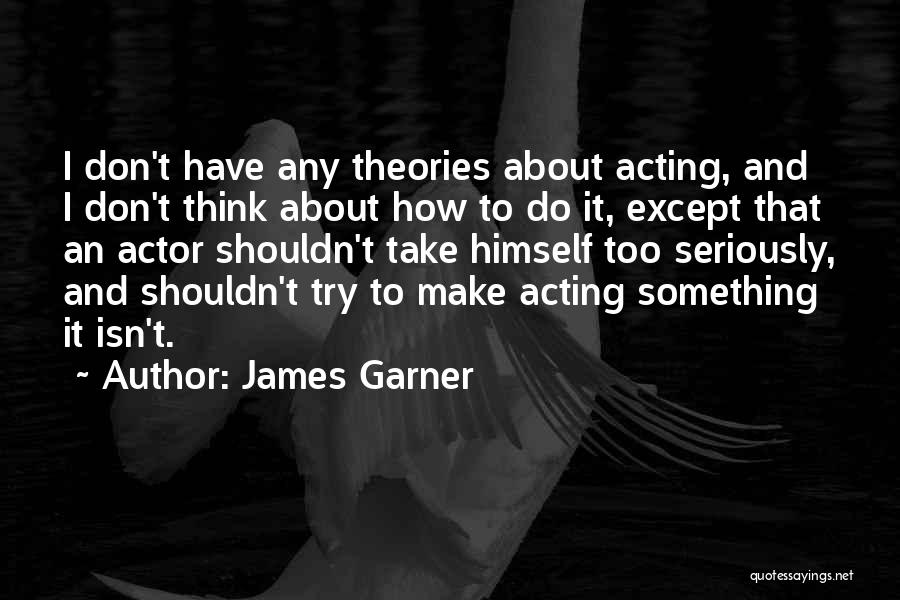Actor James Garner Quotes By James Garner