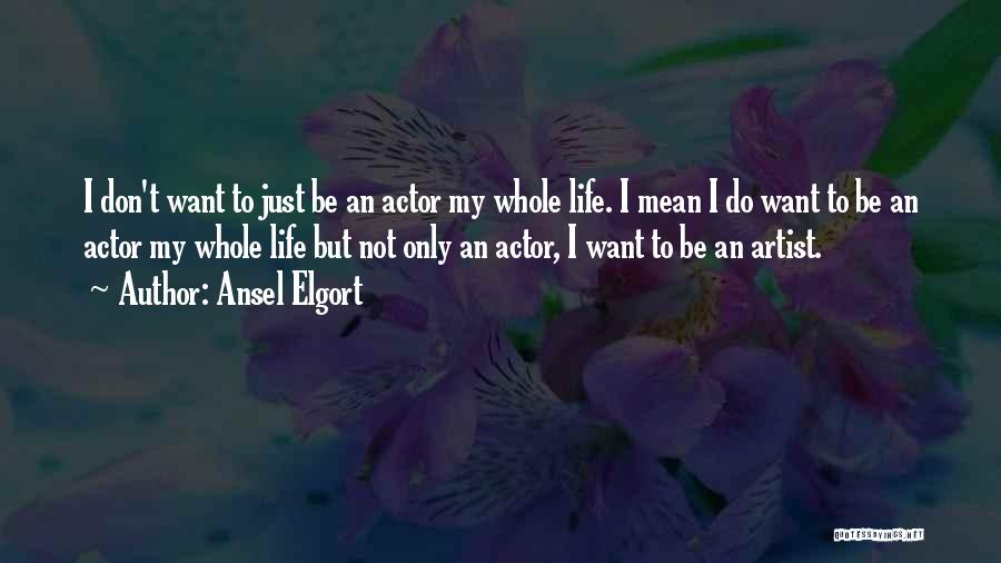Actor Quotes By Ansel Elgort