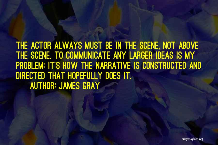 Actor Quotes By James Gray