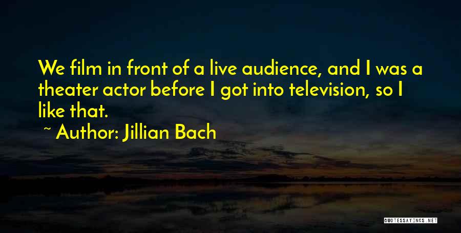Actor Quotes By Jillian Bach