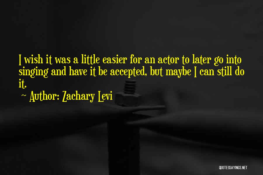 Actor Quotes By Zachary Levi