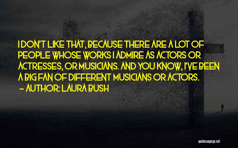 Actors And Actresses Quotes By Laura Bush