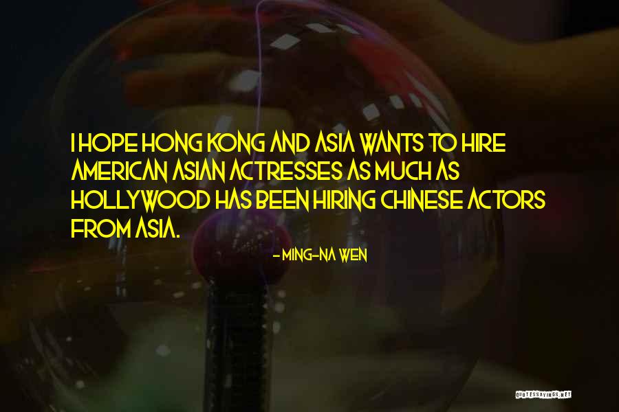 Actors And Actresses Quotes By Ming-Na Wen