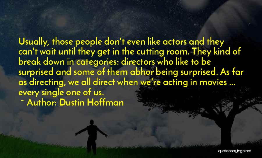 Actors And Directors Quotes By Dustin Hoffman