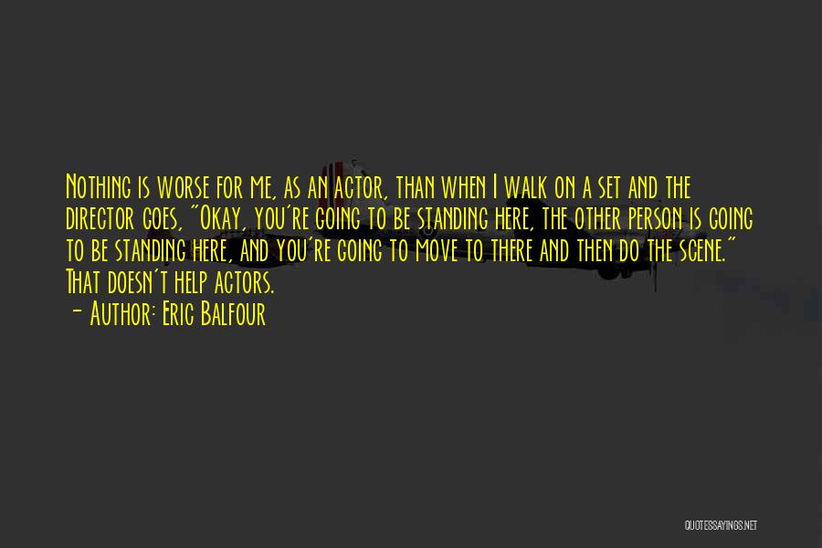 Actors And Directors Quotes By Eric Balfour