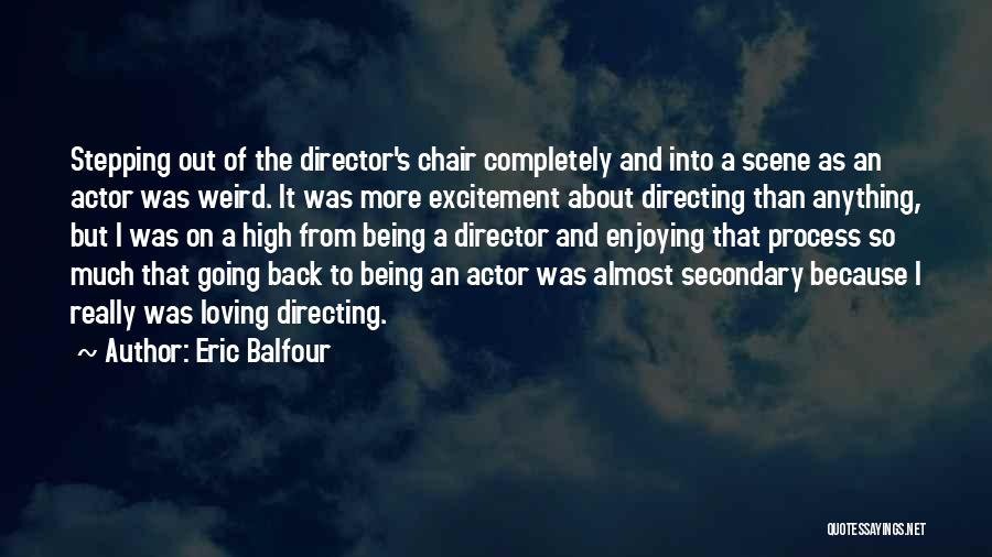 Actors And Directors Quotes By Eric Balfour