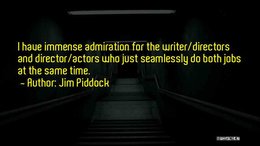Actors And Directors Quotes By Jim Piddock