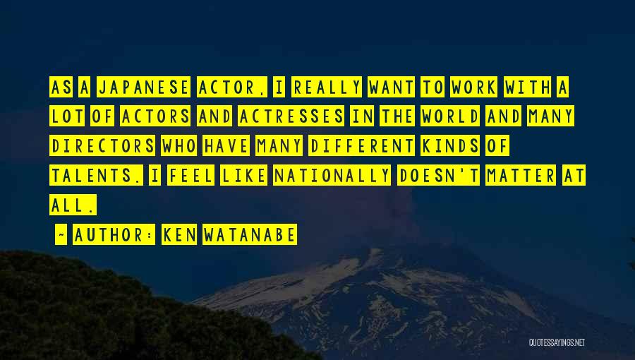 Actors And Directors Quotes By Ken Watanabe