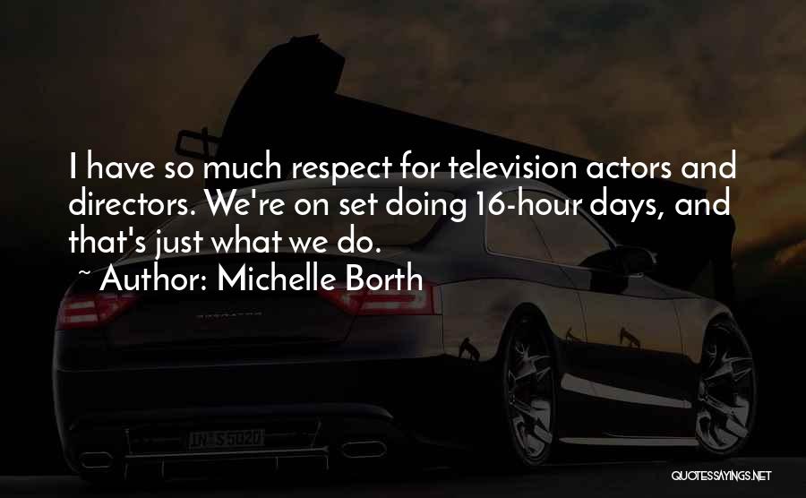 Actors And Directors Quotes By Michelle Borth