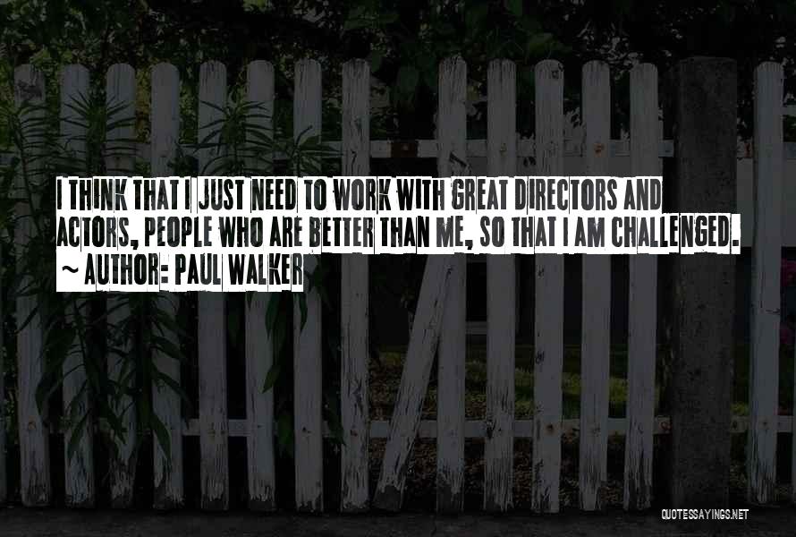 Actors And Directors Quotes By Paul Walker