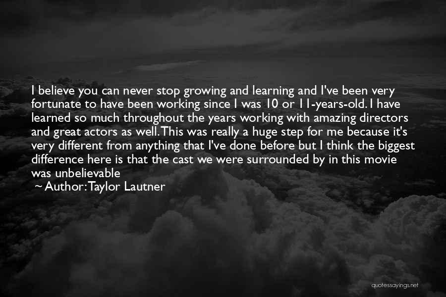 Actors And Directors Quotes By Taylor Lautner