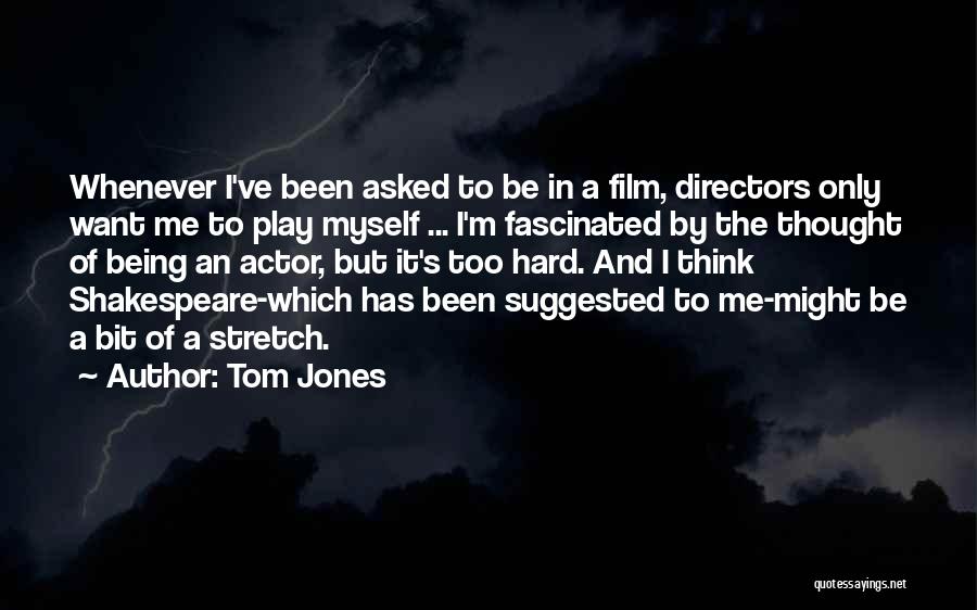 Actors And Directors Quotes By Tom Jones