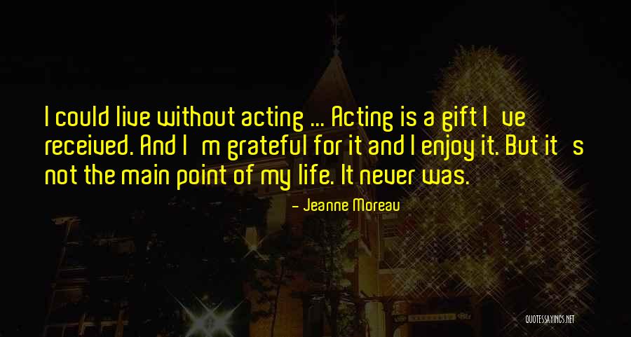 Actors And Life Quotes By Jeanne Moreau Actors And Life Quotes By Jeanne Moreau