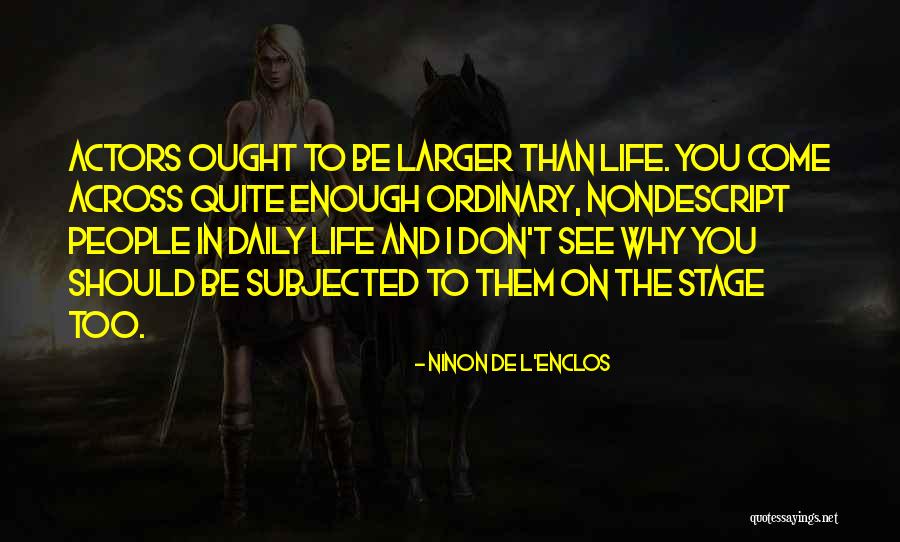 Actors And Life Quotes By Ninon De L'Enclos Actors And Life Quotes By Ninon De L'Enclos