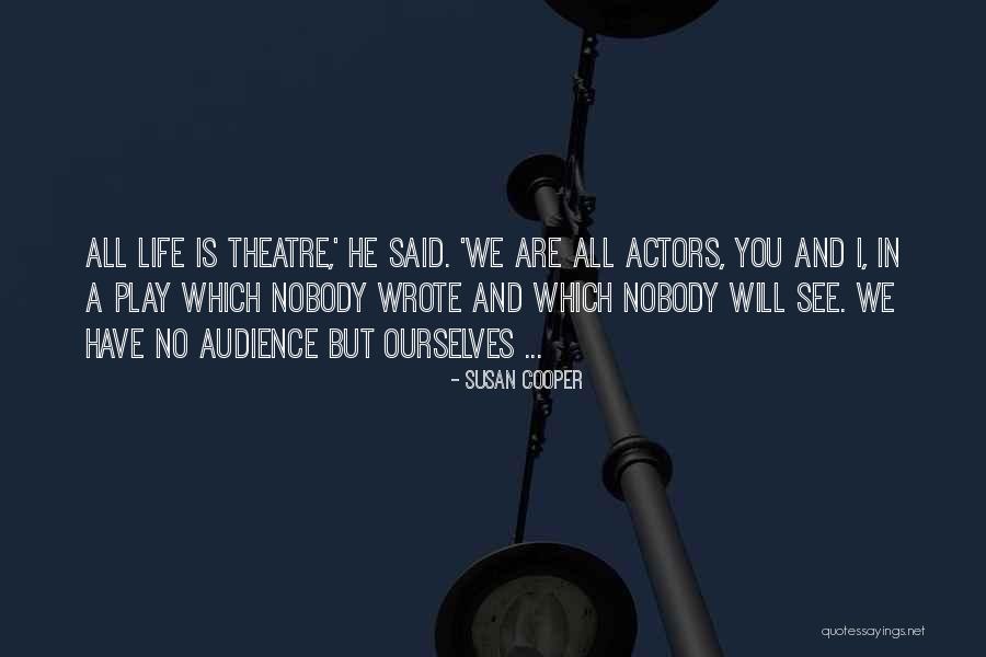 Actors And Life Quotes By Susan Cooper Actors And Life Quotes By Susan Cooper