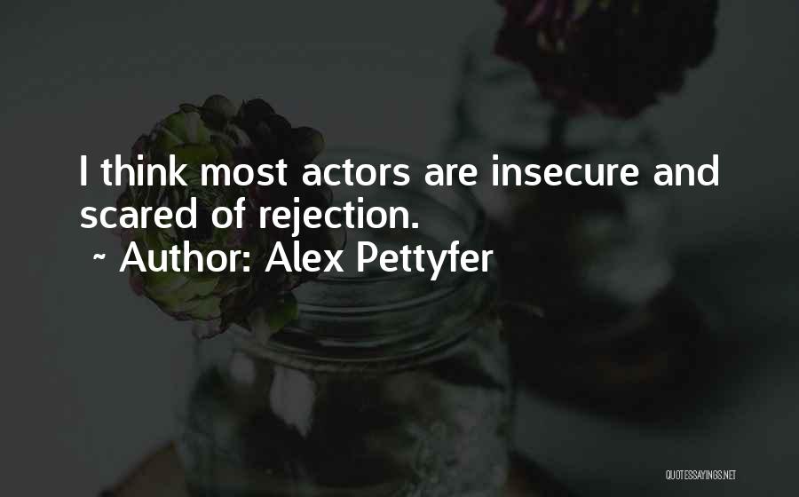 Actors Quotes By Alex Pettyfer