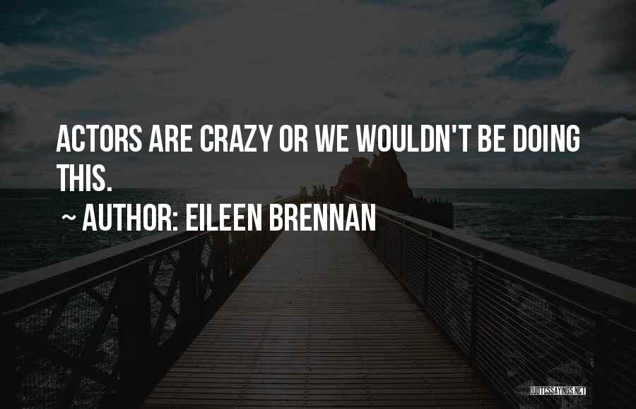 Actors Quotes By Eileen Brennan