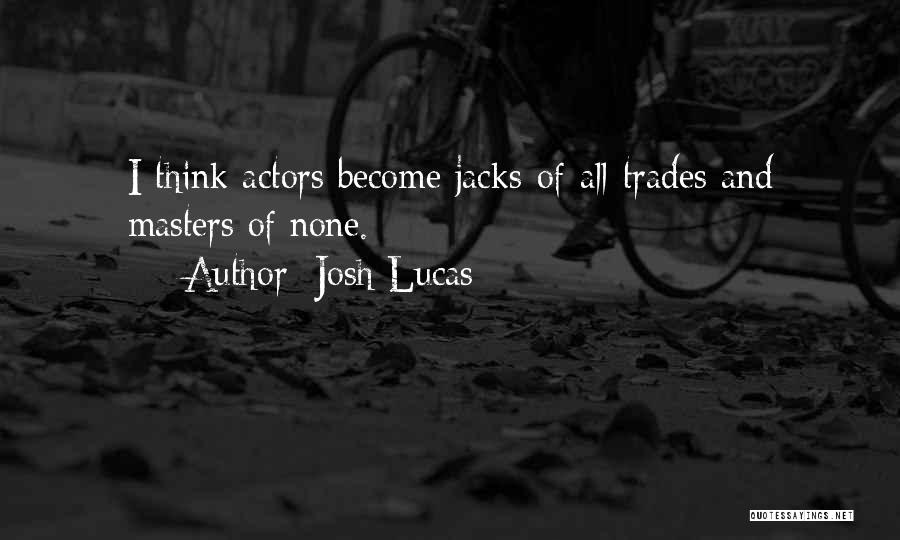 Actors Quotes By Josh Lucas