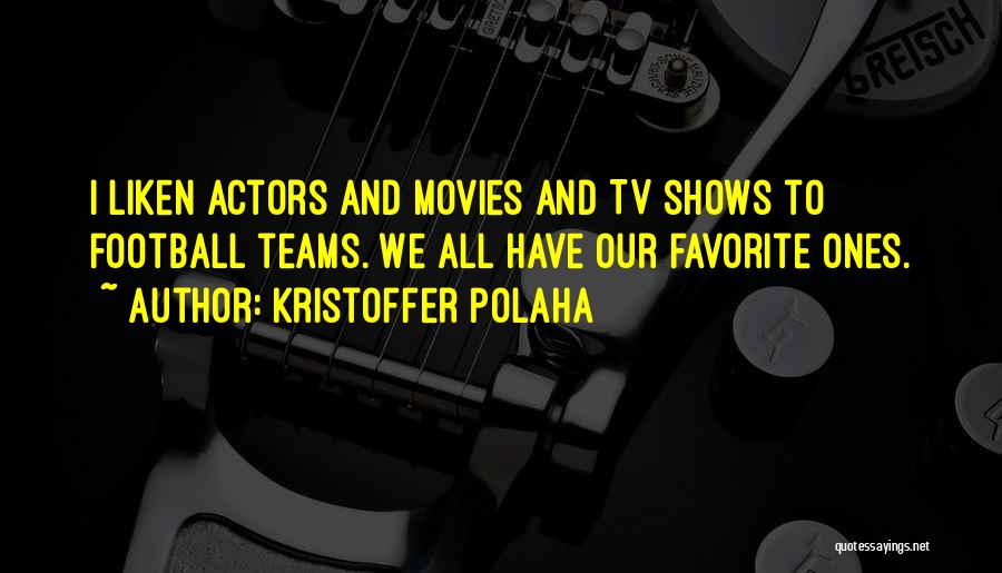 Actors Quotes By Kristoffer Polaha