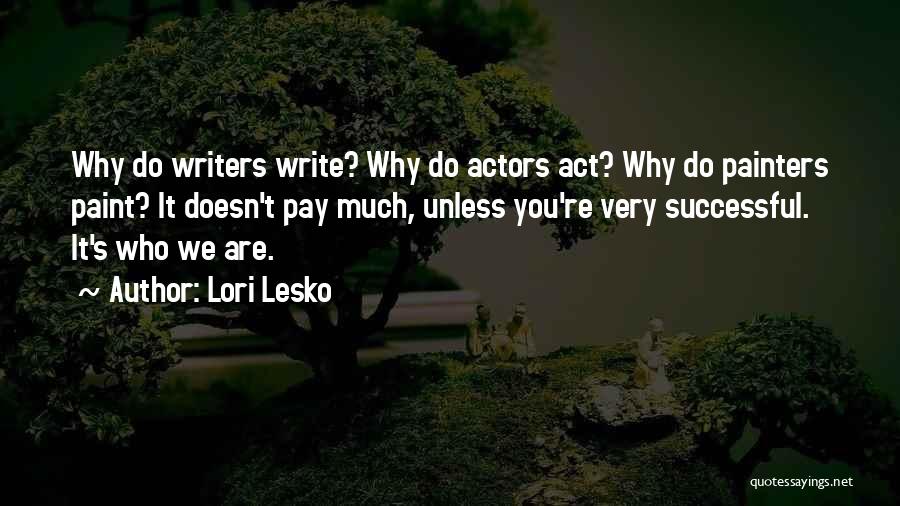 Actors Quotes By Lori Lesko