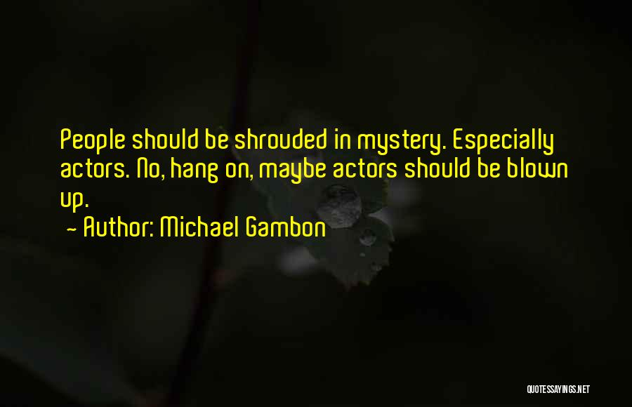 Actors Quotes By Michael Gambon