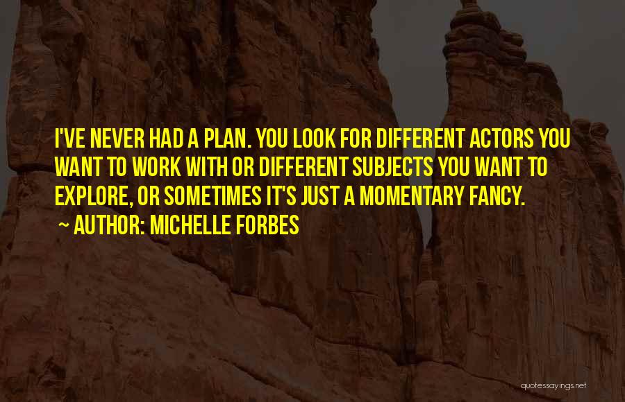 Actors Quotes By Michelle Forbes