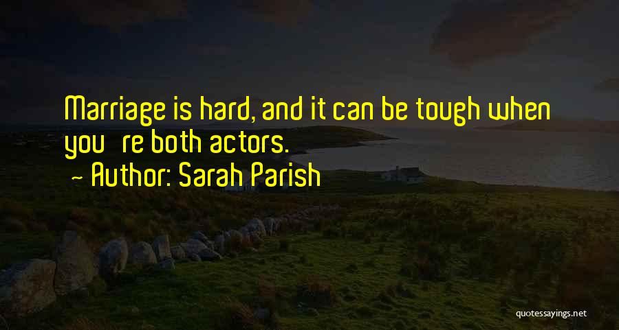 Actors Quotes By Sarah Parish