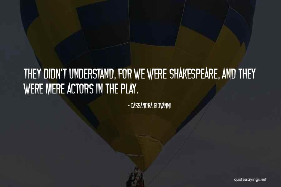 Actors Shakespeare Quotes By Cassandra Giovanni
