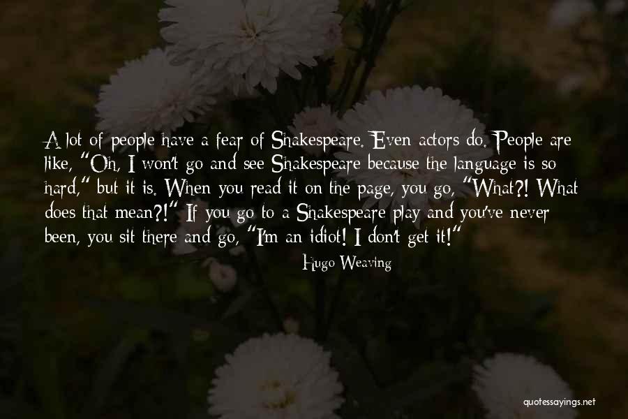 Actors Shakespeare Quotes By Hugo Weaving
