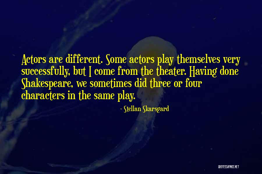 Actors Shakespeare Quotes By Stellan Skarsgard