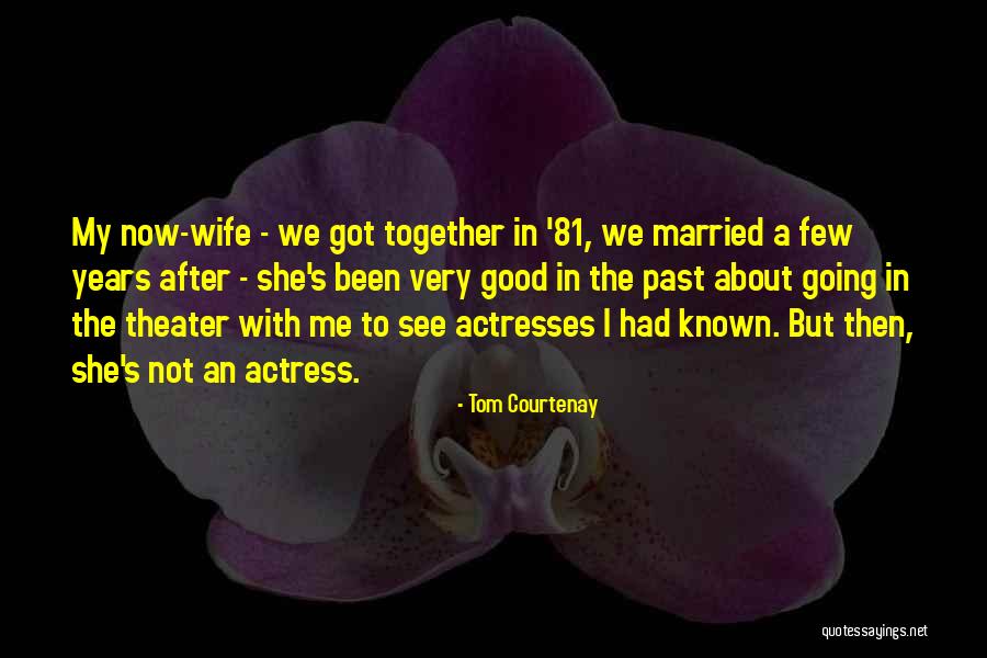 Actress Was Married Quotes By Tom Courtenay Actress Was Married Quotes By Tom Courtenay