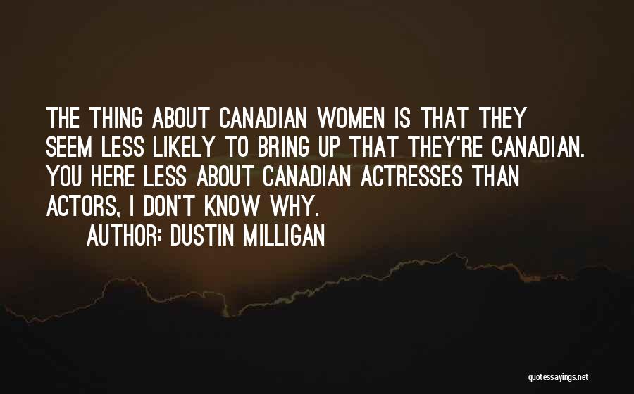 Actresses Actors Quotes By Dustin Milligan