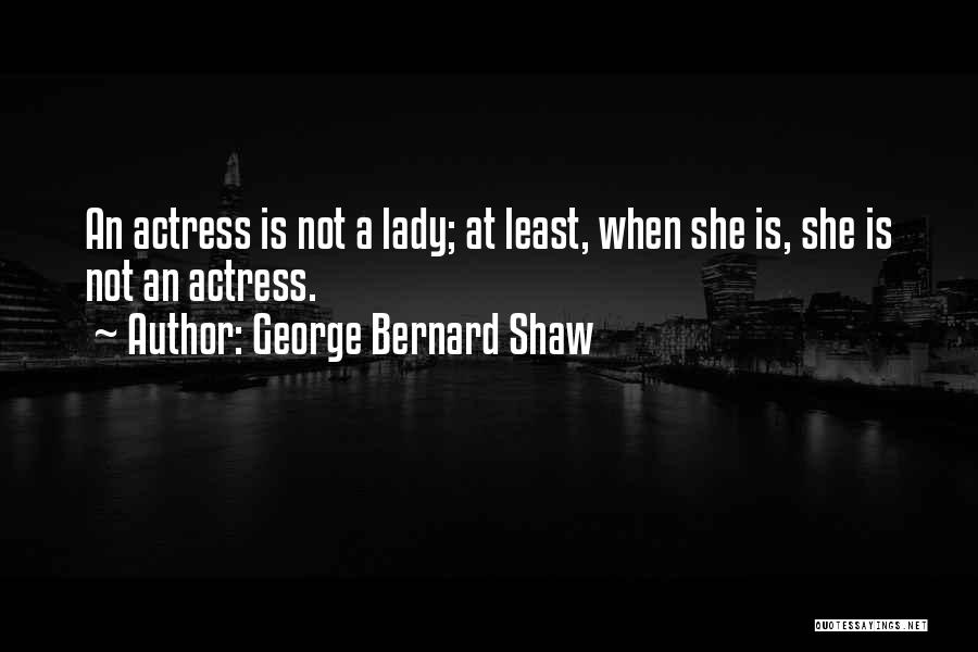 Actresses Actors Quotes By George Bernard Shaw