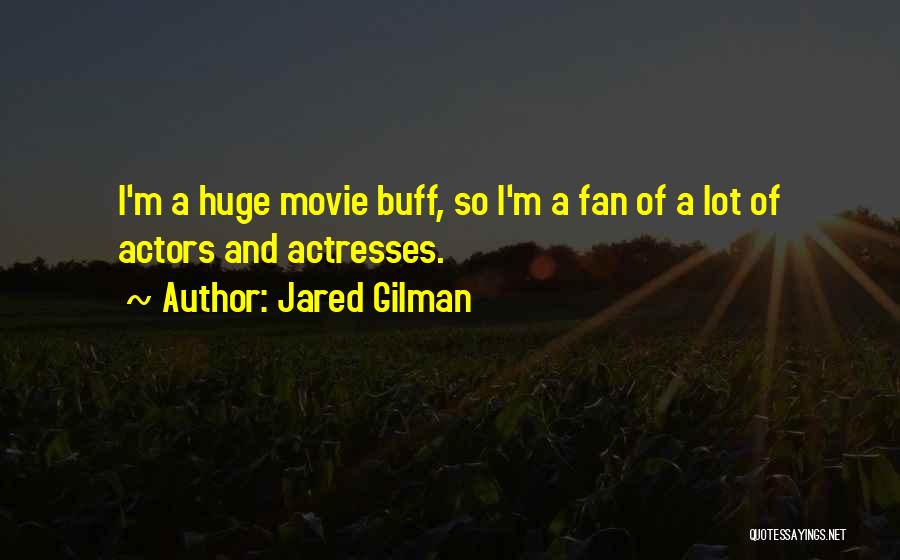 Actresses Actors Quotes By Jared Gilman