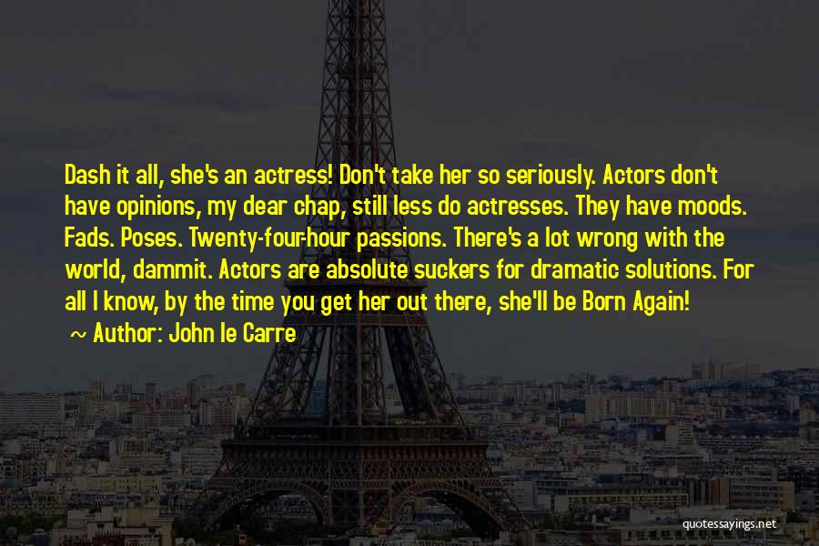 Actresses Actors Quotes By John Le Carre