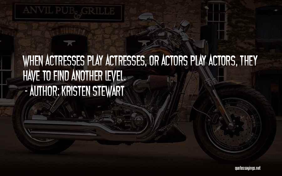 Actresses Actors Quotes By Kristen Stewart