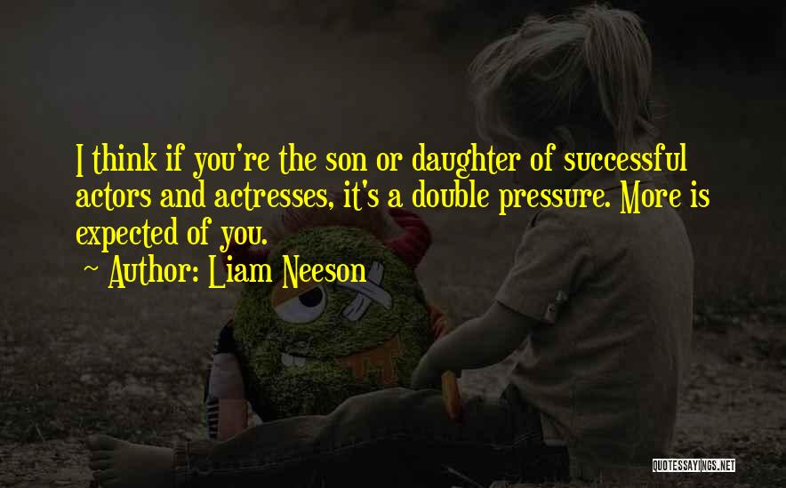 Actresses Actors Quotes By Liam Neeson