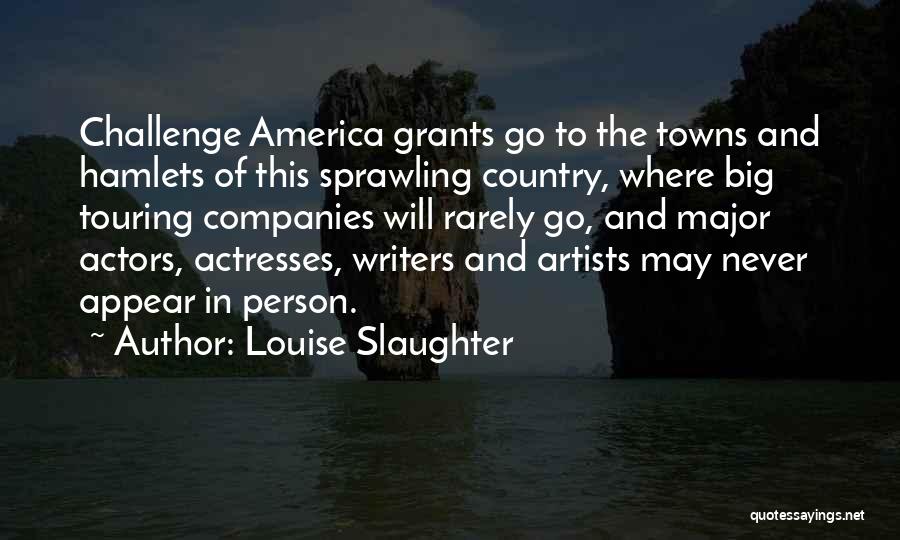 Actresses Actors Quotes By Louise Slaughter