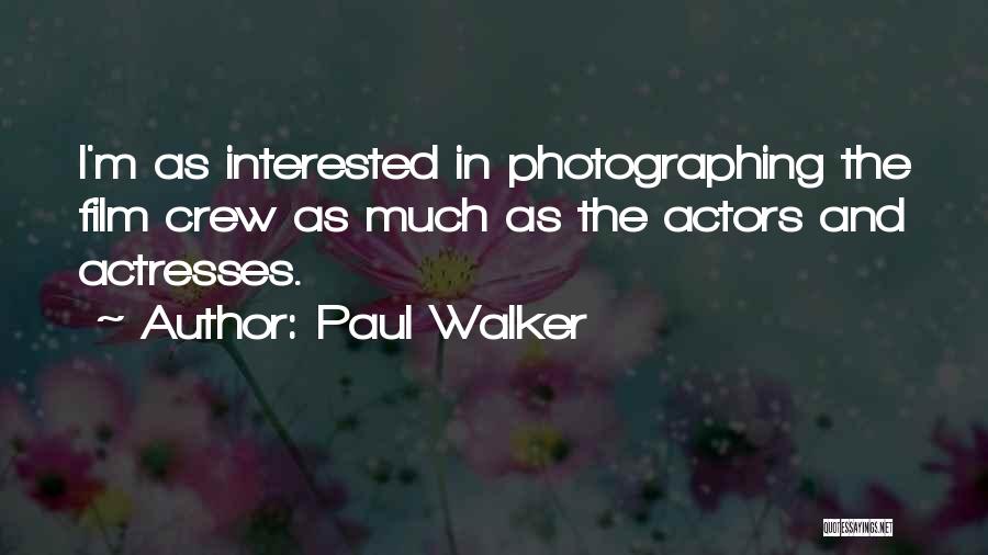 Actresses Actors Quotes By Paul Walker