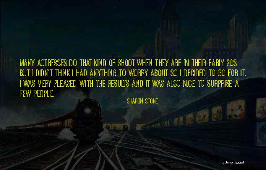 Actresses In Their 20s Quotes By Sharon Stone Actresses In Their 20s Quotes By Sharon Stone