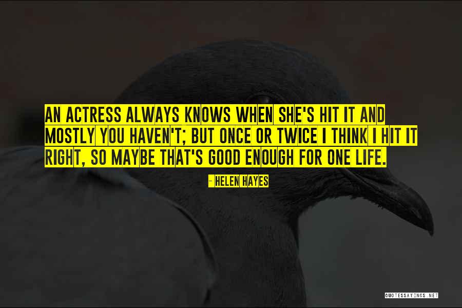 Actresses Life Quotes By Helen Hayes Actresses Life Quotes By Helen Hayes