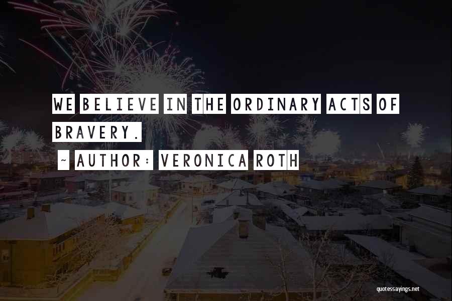 Acts Of Bravery Quotes By Veronica Roth