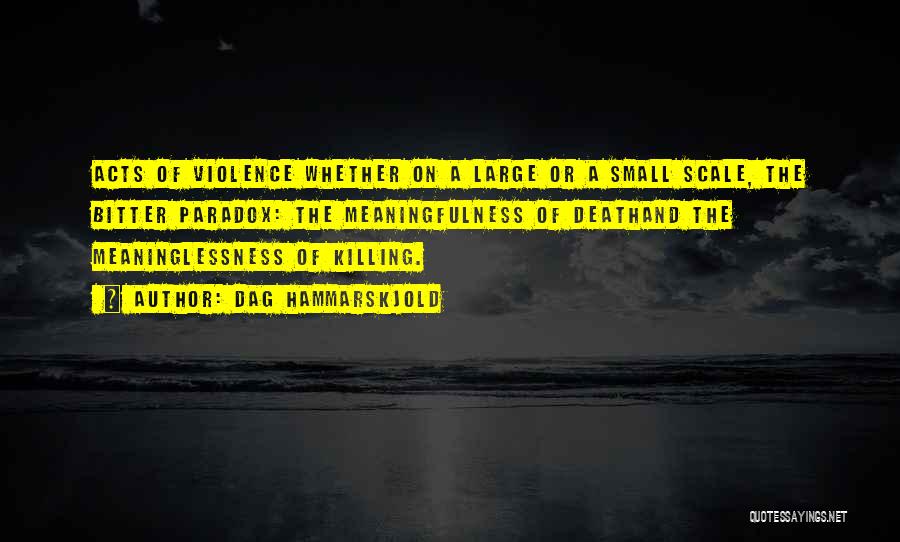 Acts Of Violence Quotes By Dag Hammarskjold
