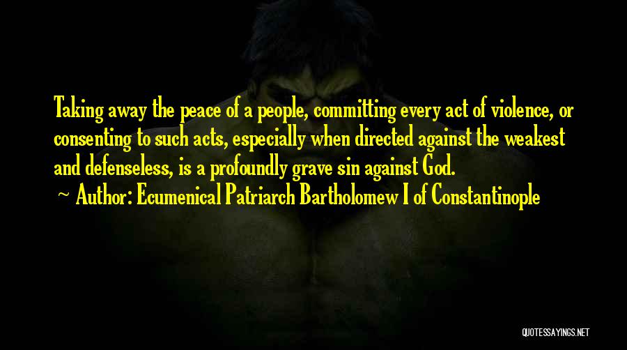 Acts Of Violence Quotes By Ecumenical Patriarch Bartholomew I Of Constantinople