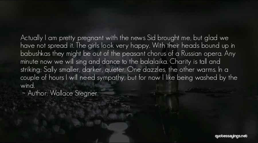 Actually Being Happy Quotes By Wallace Stegner