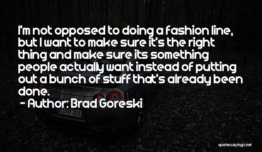 Actually Doing Something Quotes By Brad Goreski