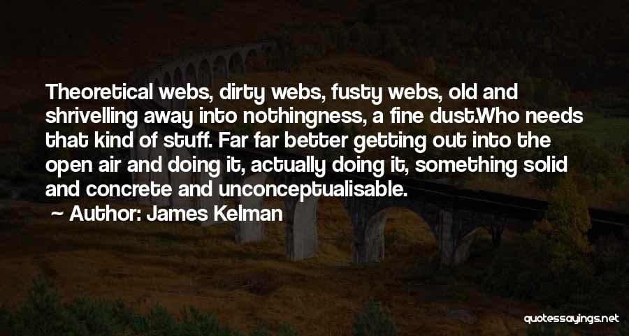 Actually Doing Something Quotes By James Kelman