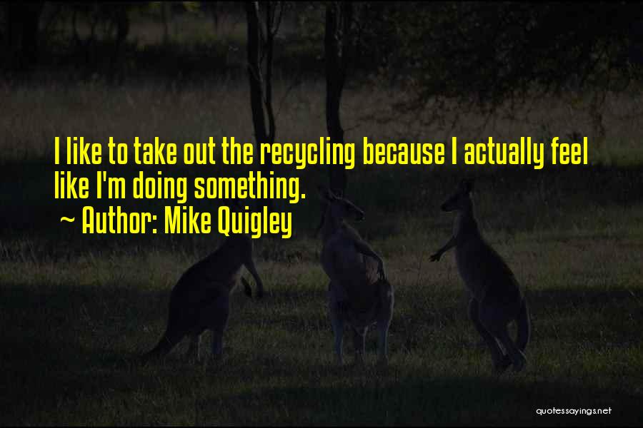 Actually Doing Something Quotes By Mike Quigley
