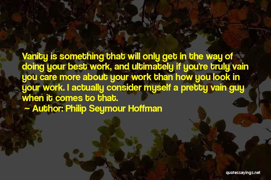 Actually Doing Something Quotes By Philip Seymour Hoffman