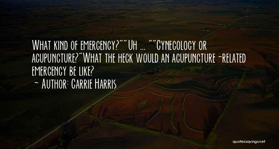 Acupuncture Quotes By Carrie Harris